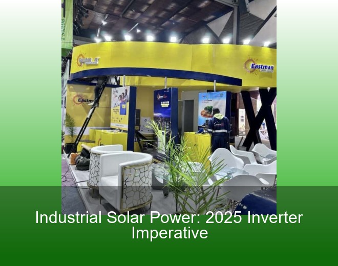 Industrial Solar Power: 2025 Inverter Imperative
